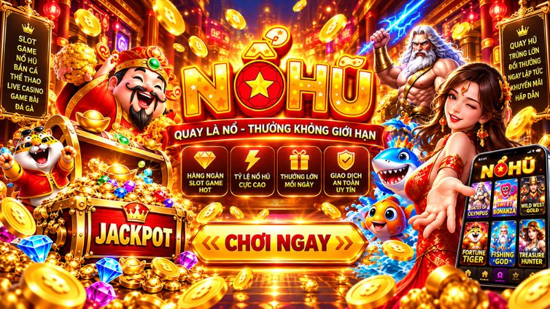 NOHU Quay là nổ - Thưởng không giới hạn